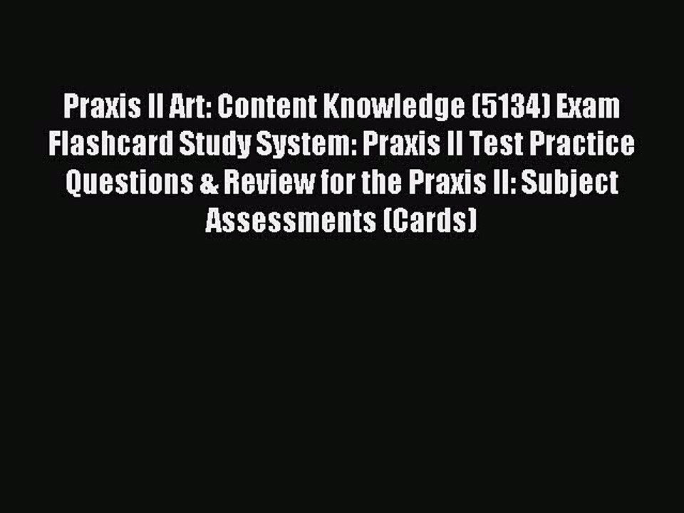 Read Praxis II Art: Content Knowledge (5134) Exam Flashcard Study System: Praxis II Test Practice