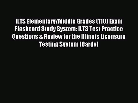 Read ILTS Elementary/Middle Grades (110) Exam Flashcard Study System: ILTS Test Practice Questions