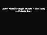 Download Choose Peace: A Dialogue Between Johan Galtung and Daisaku Ikeda Ebook Free
