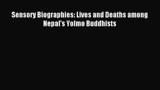 Read Sensory Biographies: Lives and Deaths among Nepal's Yolmo Buddhists PDF Free