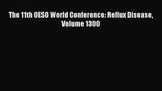 Download The 11th OESO World Conference: Reflux Disease Volume 1300 PDF Free