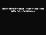 Download The Short Path: Meditation Techniques and States On The Path to Enlightenment PDF