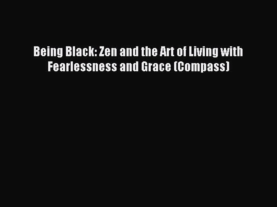 Download Being Black: Zen and the Art of Living with Fearlessness and Grace (Compass) PDF Online