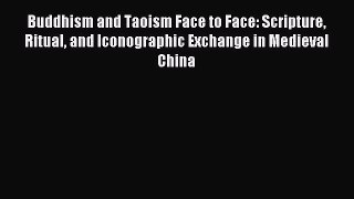 Read Buddhism and Taoism Face to Face: Scripture Ritual and Iconographic Exchange in Medieval