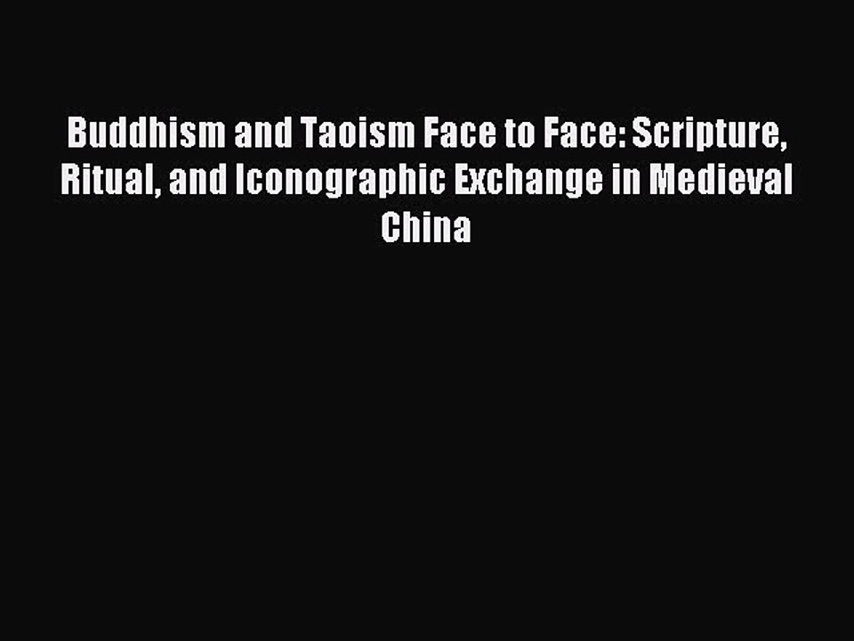 Read Buddhism and Taoism Face to Face: Scripture Ritual and Iconographic Exchange in Medieval