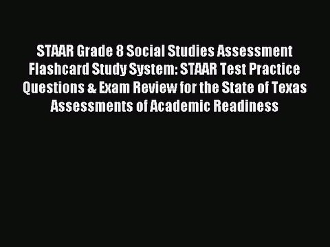 Read STAAR Grade 8 Social Studies Assessment Flashcard Study System: STAAR Test Practice Questions