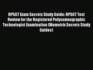 Read RPSGT Exam Secrets Study Guide: RPSGT Test Review for the Registered Polysomnographic