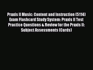 Read Praxis II Music: Content and Instruction (5114) Exam Flashcard Study System: Praxis II
