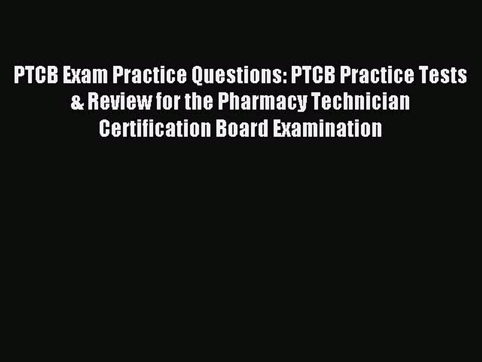 Read PTCB Exam Practice Questions: PTCB Practice Tests & Review for the Pharmacy Technician