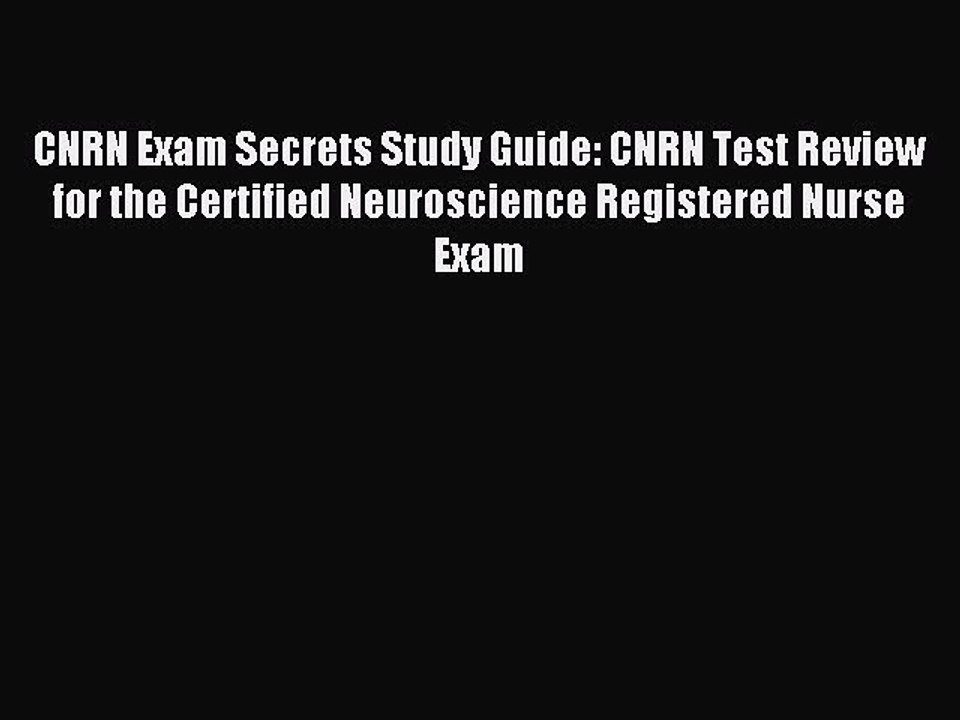 Read CNRN Exam Secrets Study Guide: CNRN Test Review for the Certified Neuroscience Registered