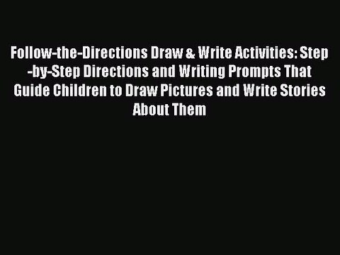 Read Follow-the-Directions Draw & Write Activities: Step-by-Step Directions and Writing Prompts
