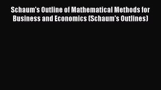 Read Schaum's Outline of Mathematical Methods for Business and Economics (Schaum's Outlines)