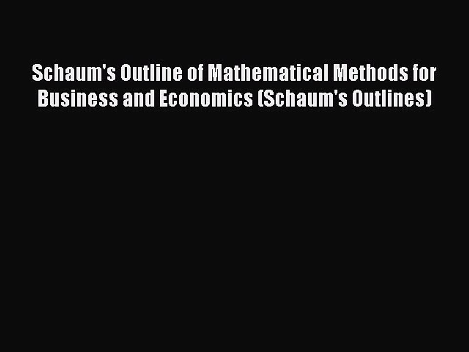 Read Schaum's Outline of Mathematical Methods for Business and Economics (Schaum's Outlines)