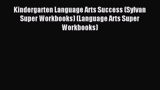 Read Kindergarten Language Arts Success (Sylvan Super Workbooks) (Language Arts Super Workbooks)