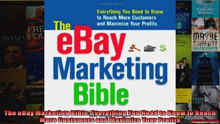 The eBay Marketing Bible Everything You Need to Know to Reach More Customers and Maximize
