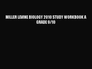 Read MILLER LEVINE BIOLOGY 2010 STUDY WORKBOOK A GRADE 9/10 Ebook Online
