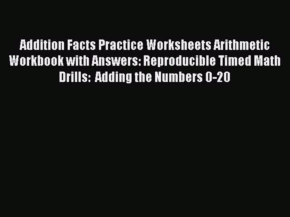 Read Addition Facts Practice Worksheets Arithmetic Workbook with Answers: Reproducible Timed