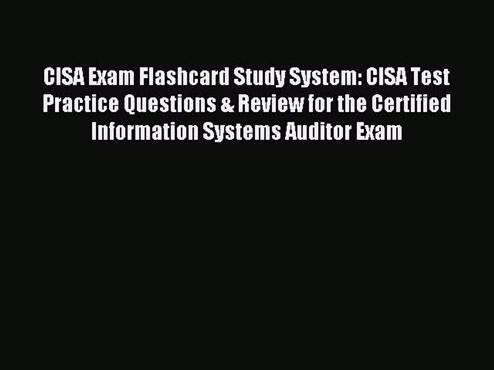 Read CISA Exam Flashcard Study System: CISA Test Practice Questions & Review for the Certified
