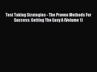 Download Test Taking Strategies - The Proven Methods For Success: Getting The Easy A (Volume