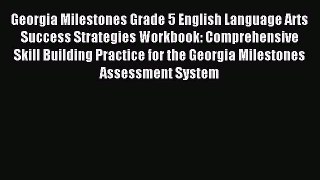 Read Georgia Milestones Grade 5 English Language Arts Success Strategies Workbook: Comprehensive