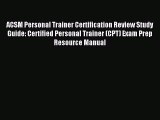 Read ACSM Personal Trainer Certification Review Study Guide: Certified Personal Trainer (CPT)