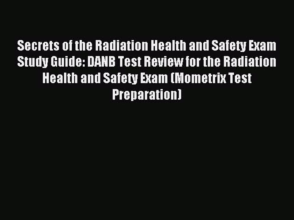 Read Secrets of the Radiation Health and Safety Exam Study Guide: DANB Test Review for the