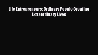 Download Life Entrepreneurs: Ordinary People Creating Extraordinary Lives Ebook Online