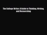 Read The College Writer: A Guide to Thinking Writing and Researching Ebook Free