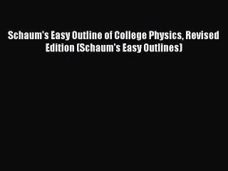 Download Schaum's Easy Outline of College Physics Revised Edition (Schaum's Easy Outlines)
