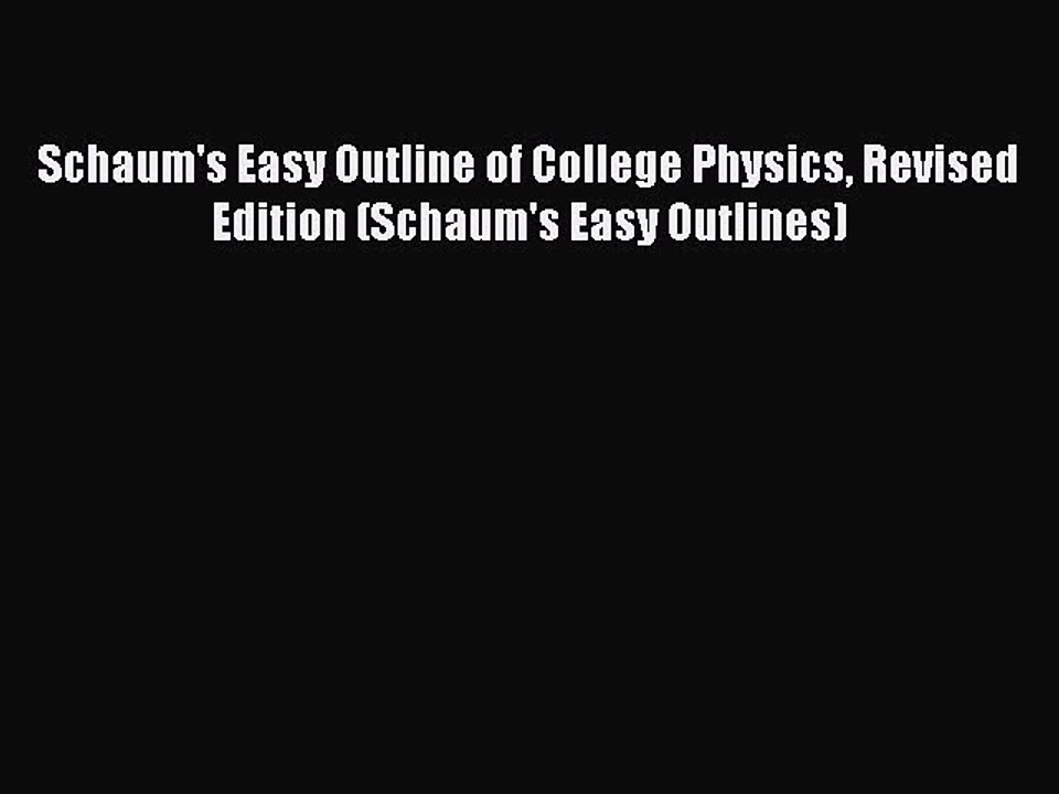 Download Schaum's Easy Outline of College Physics Revised Edition (Schaum's Easy Outlines)