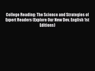 Read College Reading: The Science and Strategies of Expert Readers (Explore Our New Dev. English
