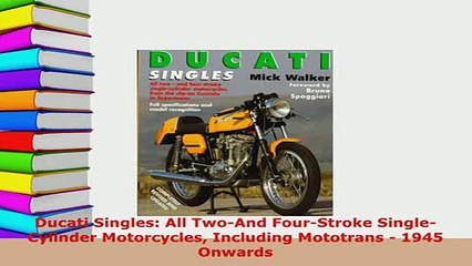 PDF  Ducati Singles All TwoAnd FourStroke SingleCylinder Motorcycles Including Mototrans  Read Full Ebook