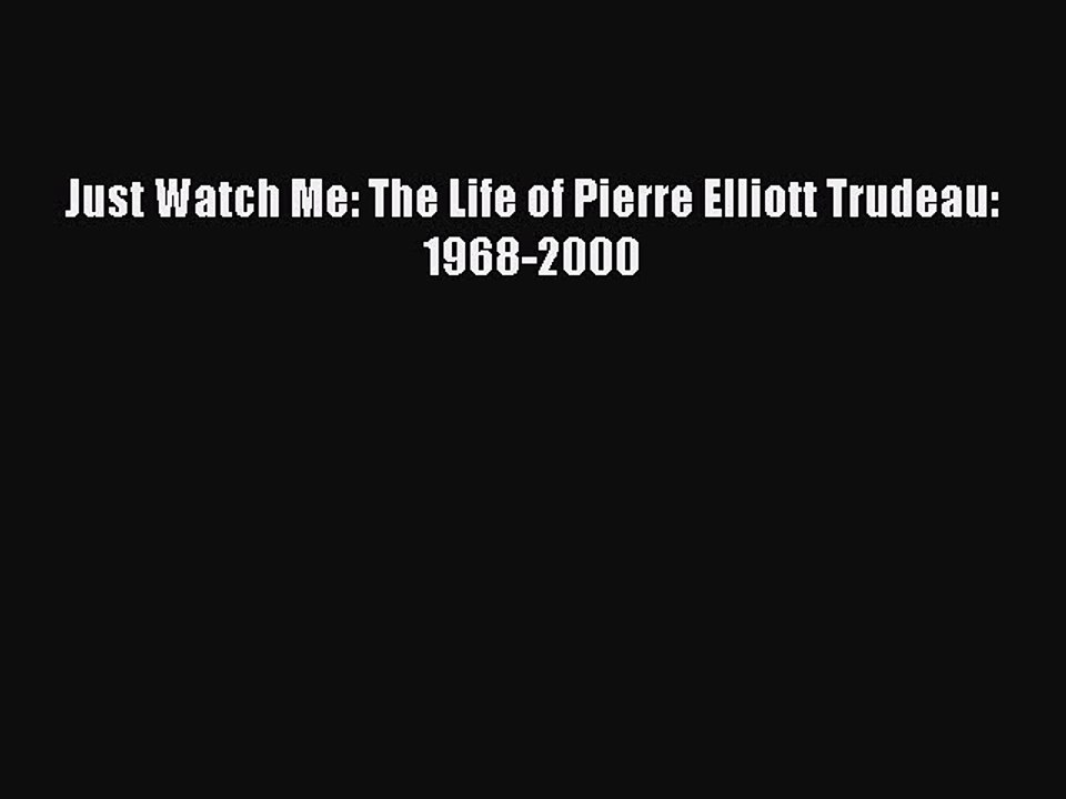 PDF Just Watch Me: The Life of Pierre Elliott Trudeau: 1968-2000  Read Online