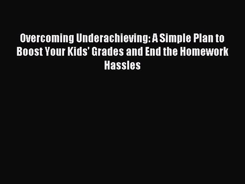 Read Overcoming Underachieving: A Simple Plan to Boost Your Kids' Grades and End the Homework