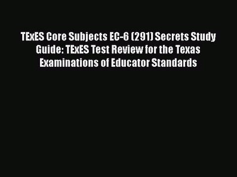 PDF TExES Core Subjects EC-6 (291) Secrets Study Guide: TExES Test Review for the Texas Examinations