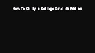 Read How To Study In College Seventh Edition PDF Free
