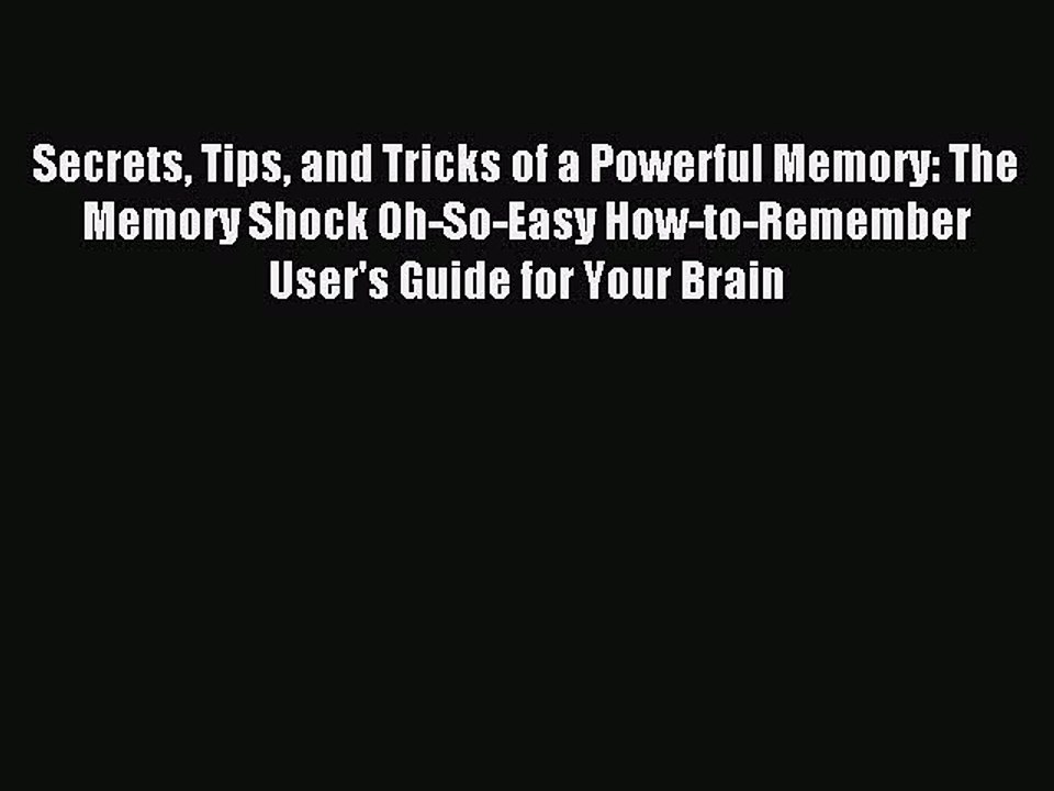 Read Secrets Tips and Tricks of a Powerful Memory: The Memory Shock Oh-So-Easy How-to-Remember