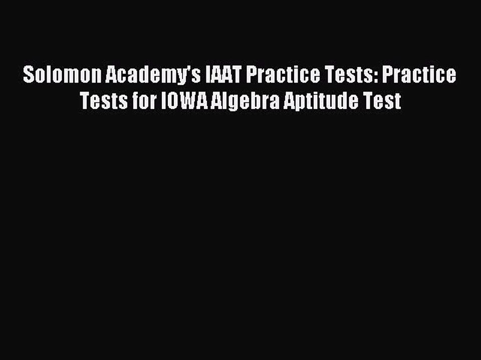 Read Solomon Academy's IAAT Practice Tests: Practice Tests for IOWA Algebra Aptitude Test PDF