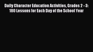 Read Daily Character Education Activities Grades 2 - 3: 180 Lessons for Each Day of the School