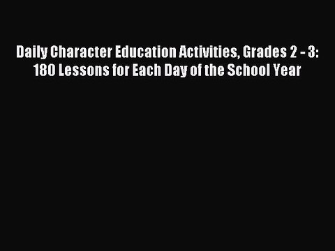 Read Daily Character Education Activities Grades 2 - 3: 180 Lessons for Each Day of the School