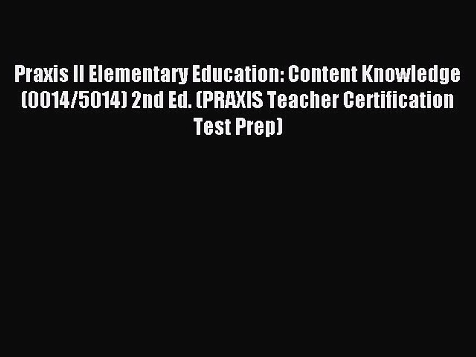 Read Praxis II Elementary Education: Content Knowledge  (0014/5014) 2nd Ed. (PRAXIS Teacher