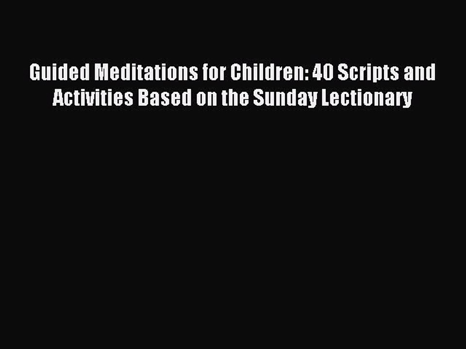 Download Guided Meditations for Children: 40 Scripts and Activities Based on the Sunday Lectionary