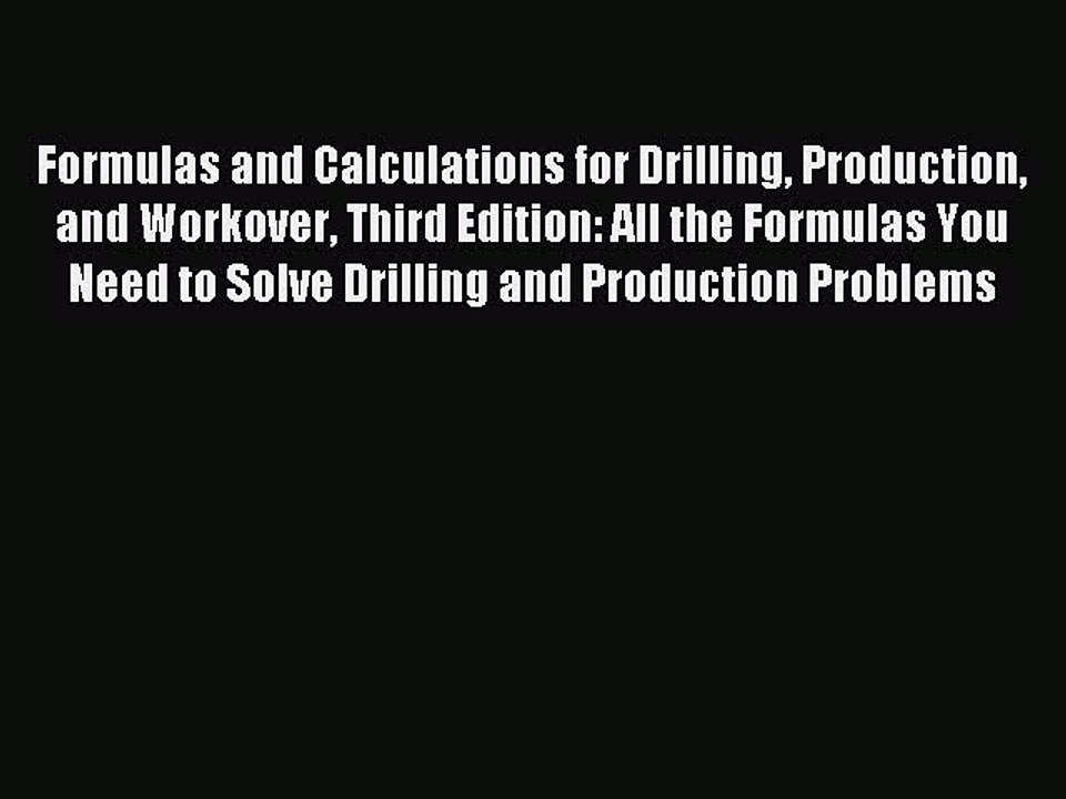Read Formulas and Calculations for Drilling Production and Workover Third Edition: All the