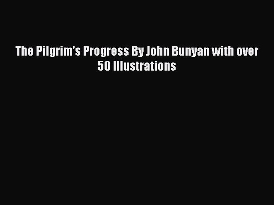 Read The Pilgrim's Progress By John Bunyan with over 50 Illustrations PDF Online