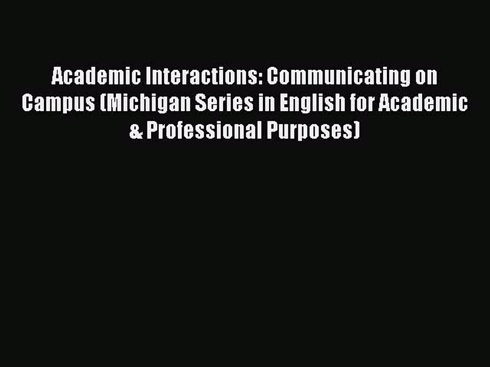Download Academic Interactions: Communicating on Campus (Michigan Series in English for Academic