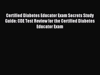 Read Certified Diabetes Educator Exam Secrets Study Guide: CDE Test Review for the Certified