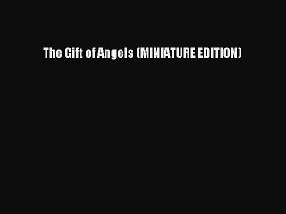 Read The Gift of Angels (MINIATURE EDITION) PDF Free