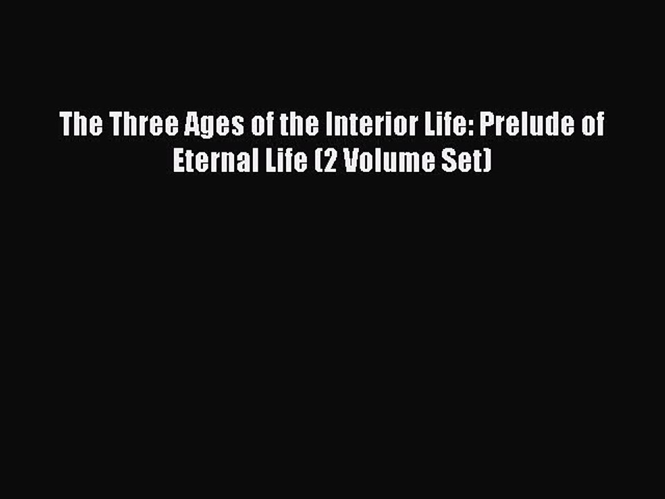 Read The Three Ages of the Interior Life: Prelude of Eternal Life (2 Volume Set) Ebook Free