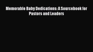 Read Memorable Baby Dedications: A Sourcebook for Pastors and Leaders Ebook Online