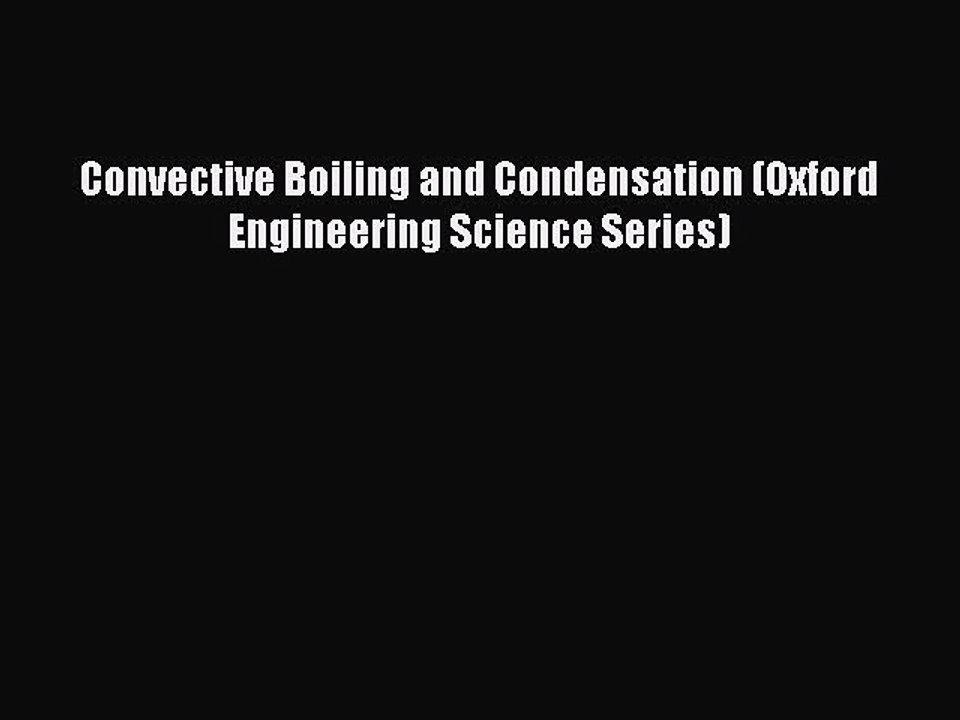 Read Convective Boiling and Condensation (Oxford Engineering Science Series) PDF Online